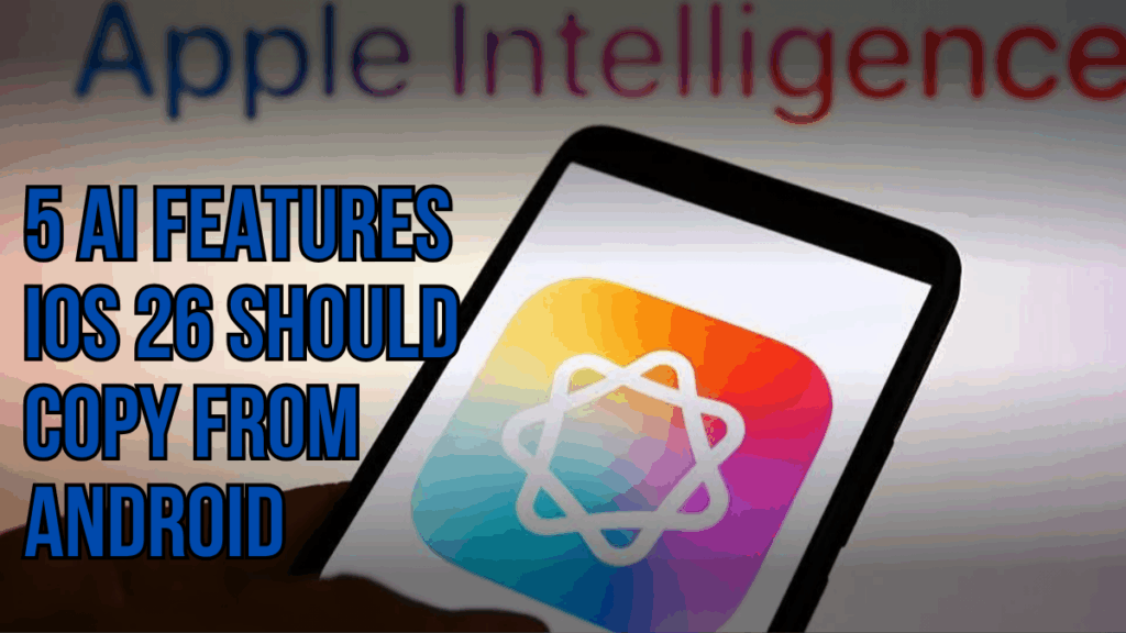 5 AI Features iOS 26 Should Copy from Android to Stay Competitive